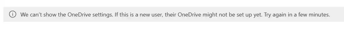 We can’t show the OneDrive settings. lf this is a new user, their OneDrive might not be set up yet. Try again in a few minutes. — 配图 49
